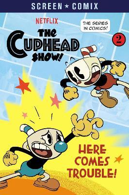 Here Comes Trouble! (the Cuphead Show!) - Random House