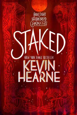 Staked: Book Eight of the Iron Druid Chronicles - Kevin Hearne