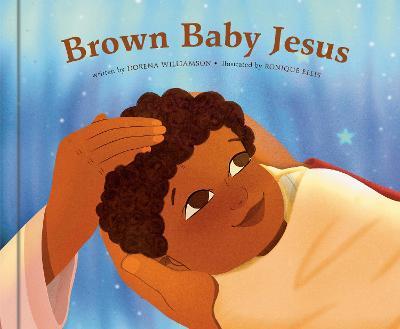Brown Baby Jesus: A Picture Book - Dorena Williamson