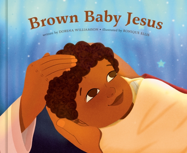 Brown Baby Jesus: A Picture Book - Dorena Williamson