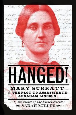 Hanged!: Mary Surratt and the Plot to Assassinate Abraham Lincoln - Sarah Miller