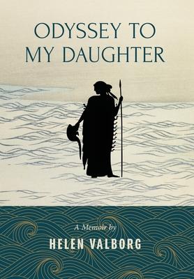 Odyssey To My Daughter - Helen Valborg