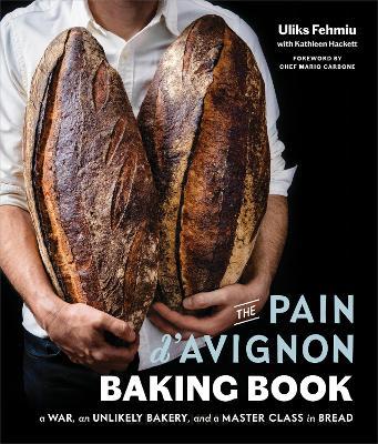 The Pain d'Avignon Baking Book: A War, an Unlikely Bakery, and a Master Class in Bread - Uliks Fehmiu