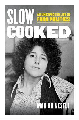 Slow Cooked: An Unexpected Life in Food Politics Volume 78 - Marion Nestle