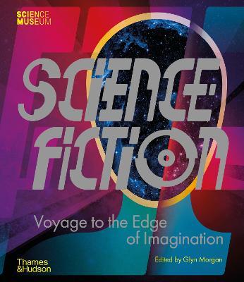 Science Fiction: Voyage to the Edge of Imagination - Glyn Morgan