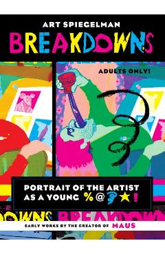Breakdowns: Portrait of the Artist as a Young %@&*! - Art Spiegelman