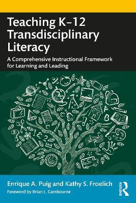 Teaching K-12 Transdisciplinary Literacy: A Comprehensive Instructional Framework for Learning and Leading - Enrique A. Puig