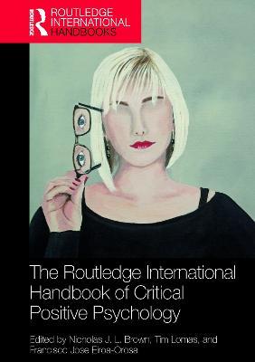 The Routledge International Handbook of Critical Positive Psychology - Nicholas J. L. Brown