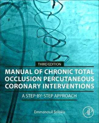 Manual of Chronic Total Occlusion Percutaneous Coronary Interventions: A Step-By-Step Approach - Emmanouil Brilakis