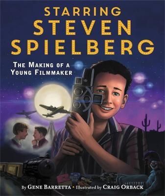 Starring Steven Spielberg: The Making of a Young Filmmaker - Gene Barretta