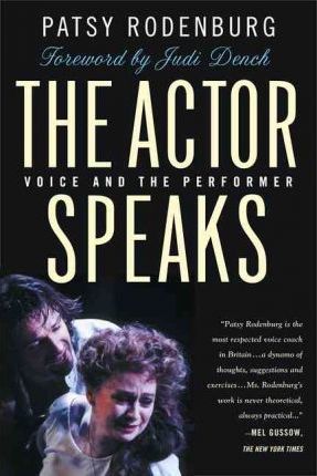 The Actor Speaks: Voice and the Performer - Patsy Rodenburg