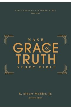Coperta cărții 'Nasb, the Grace and Truth Study Bible, Hardcover, Green, Red Letter, 1995 Text, Comfort Print - R. Albert Mohler Jr'