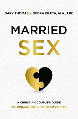 Married Sex: A Christian Couple's Guide to Reimagining Your Love Life - Gary Thomas