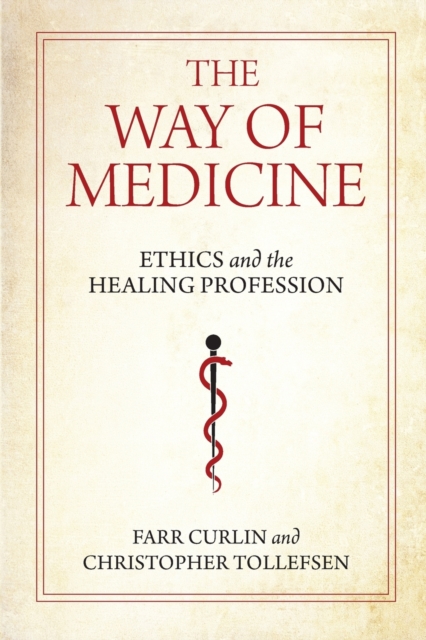 The Way of Medicine: Ethics and the Healing Profession - Farr Curlin