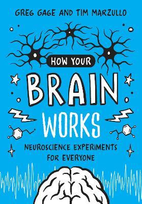 How Your Brain Works: Neuroscience Experiments for Everyone - Greg Gage