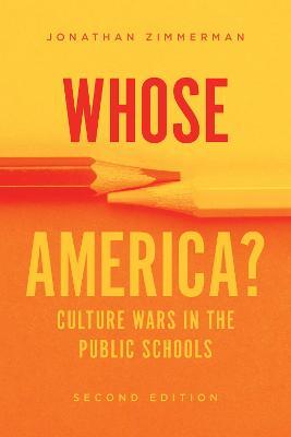 Whose America?: Culture Wars in the Public Schools - Jonathan Zimmerman