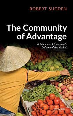 The Community of Advantage: A Behavioural Economist's Defence of the Market - Robert Sugden