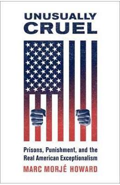Coperta cărții 'Unusually Cruel: Prisons, Punishment, and the Real American Exceptionalism - Marc Morjé Howard'