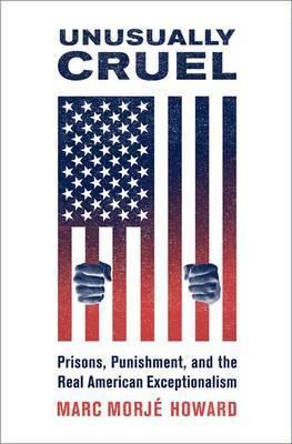 Coperta cărții 'Unusually Cruel: Prisons, Punishment, and the Real American Exceptionalism - Marc Morjé Howard'