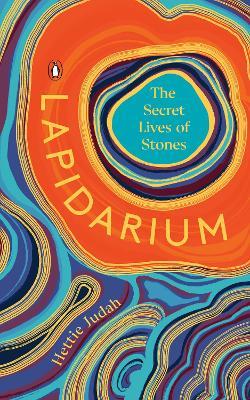 Lapidarium: The Secret Lives of Stones - Hettie Judah
