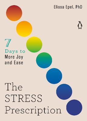 The Stress Prescription: Seven Days to More Joy and Ease - Elissa Epel