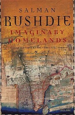 Imaginary Homelands: Essays and Criticism 1981-1991 - Salman Rushdie