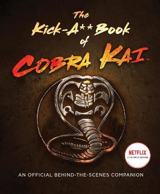 The Kick-A** Book of Cobra Kai: An Official Behind-The-Scenes Companion - Rachel Bertsche