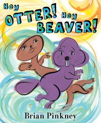 Hey Otter! Hey Beaver! - Brian Pinkney