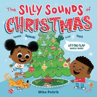 The Silly Sounds of Christmas: Lift-The-Flap Riddles Inside! - Mike Petrik