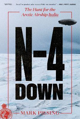N-4 Down: The Hunt for the Arctic Airship Italia - Mark Piesing