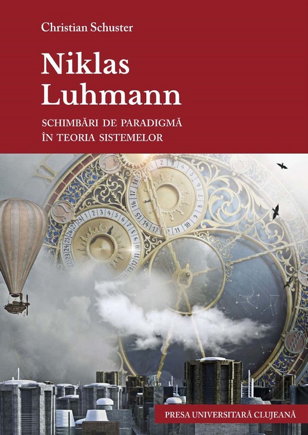 Niklas Luhmann. Schimbari de paradigma in teoria sistemelor - Christian Schuster