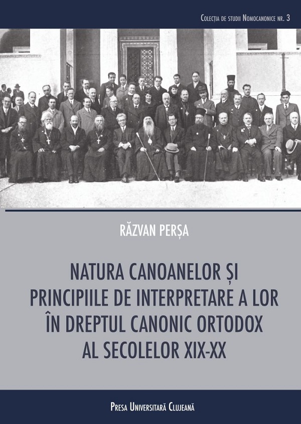 Natura canoanelor si principiile de interpretare a lor in dreptul canonic ortodox al secolelor XIX-XX - Razvan Persa