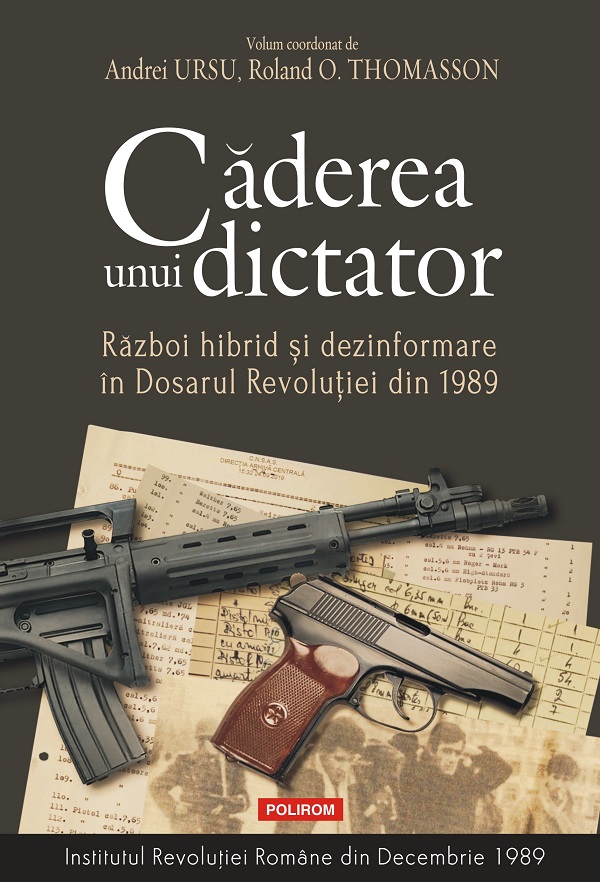 Caderea unui dictator. Razboi hibrid si dezinformare in Dosarul Revolutiei din 1989 - Andrei Ursu, Roland O. Thomasson