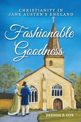 Fashionable Goodness: Christianity in Jane Austen's England - Brenda S. Cox