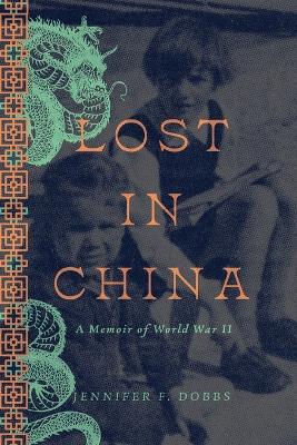 Lost in China: A Memoir of World War II - Jennifer F. Dobbs