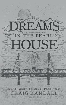 The Dreams in the Pearl House - Craig Randall