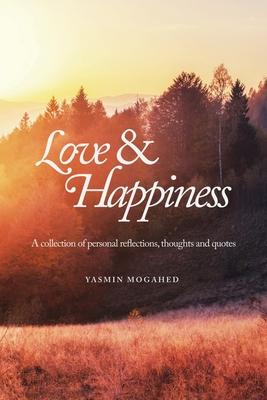 Love & Happiness: A collection of personal reflections and quotes - Yasmin Mogahed