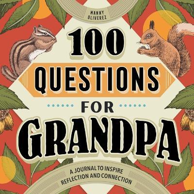 100 Questions for Grandpa: A Journal to Inspire Reflection and Connection - Manny Oliverez