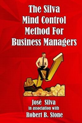The Silva Mind Control Method for Business Managers - Robert B. Stone