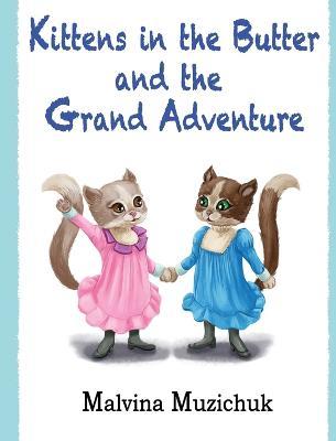 Kittens in the Butter and the Grand Adventure - Malvina Muzichuk