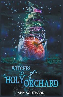 Witches of Holy Orchard - Amy Southard