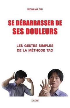 Coperta cărții 'Se Debarrasser de Ses Douleurs: Les gestes simples de la méthode Tao - Weiming Shi'