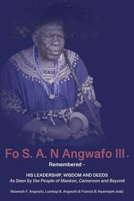 Coperta cărții 'Fo S. A. N Angwafo III Remembered: As Seen by the People of Mankon, Cameroon and Beyond - Ntsewah F. Angwafo'