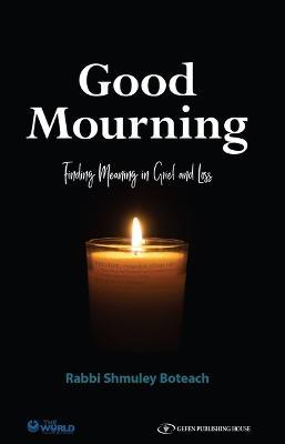 Good Mourning. Finding Meaning in Grief and Loss: Finding Meaning in Grief and Loss - Shmuley Boteach