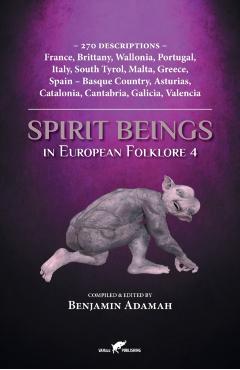 Spirit Beings in European Folklore 4: 270 descriptions - France, Brittany, Wallonia, Portugal, Italy, South Tyrol, Malta, Greece, Spain - Basque Count - Benjamin Adamah