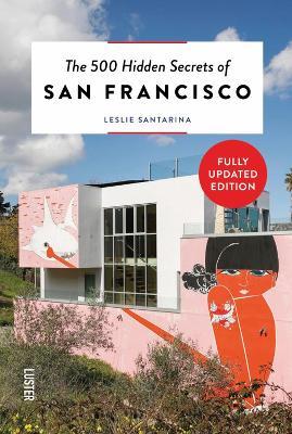 The 500 Hidden Secrets of San Francisco Revised and Updated - Leslie Santarina
