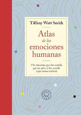 Atlas de Las Emociones Humanas / The Book of Human Emotions: From Ambiguphobia T O Umpty -154 Words from Around the World for How We Feel - Tiffany Watt