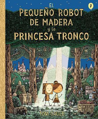 El Peque�o Robot de Madera Y La Princesa Tronco / The Little Wooden Robot and Th E Log Princess - Tom Gauld
