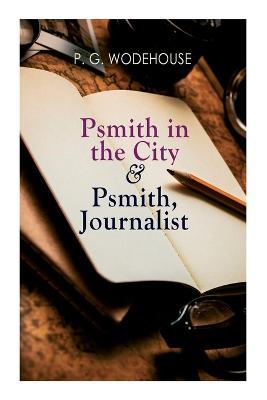 Psmith in the City & Psmith, Journalist - P. G. Wodehouse