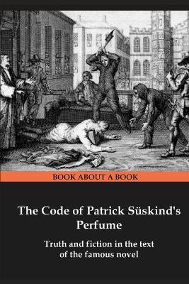 The Code of Patrick Süskind's Perfume: Truth and fiction in the text of the famous novel - Semen Borzenko